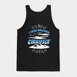 I Take Weather Cirrusly Meteorologist Gift Tank Top